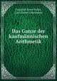 Das Ganze der kaufmannischen Arithmetik, Friedrich Ernst Feller, Carl Gustav Odermann 