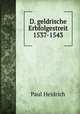 D. geldrische Erbfolgestreit 1537-1543, Paul Heidrich 