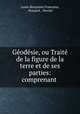 Geodesie, ou Traite de la figure de la terre et de ses parties: comprenant ., Louis-Benjamin Franc?ur 