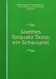 Goethes Torquato Tasso; ein Schauspiel, Goethe, Johann Wolfgang von, 1749-1832,Coar, John Firman, 1863- ed 