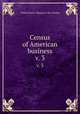 Census of American business. v. 3, United States. Bureau of the Census 