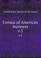 Census of American business. v.5, United States. Bureau of the Census 