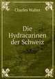 Die Hydracarinen der Schweiz, Charles Walter 