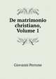 De matrimonio christiano, Volume 1, Giovanni Perrone 