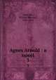 Agnes Arnold : a novel. 3, MacCabe, William Bernard, 1801-1891 