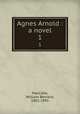 Agnes Arnold : a novel. 1, MacCabe, William Bernard, 1801-1891 