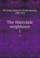 The Waterdale neighbours. 1, McCarthy, Justin H. (Justin Huntly), 1830-1912 