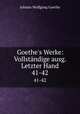 Goethe`s Werke: Vollstndige ausg. Letzter Hand.. 41-42, Johann Wolfgang Goethe 