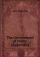 The Government of India: (Appendix)., John Malcolm 