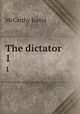 The dictator. 1, Justin McCarthy 