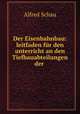Der Eisenbahnbau: leitfaden fur den unterricht an den Tiefbauabteilungen der ., Alfred Schau 