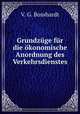 Grundzuge fur die okonomische Anordnung des Verkehrsdienstes, V. G. Bosshardt 