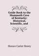 Guide Book to the Mammoth Cave of Kentucky: Historical, Scientific, and ., Horace Carter Hovey 