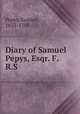 Diary of Samuel Pepys, Esqr. F.R.S., Pepys, Samuel, 1633-1703 