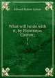 What will he do with it, by Pisistratus Caxton;. 1, E. B. Lytton 
