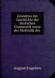 Grundriss der Geschichte der deutschen Grammatik sowie der Methodik des ., August Engelien 