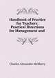 Handbook of Practice for Teachers: Practical Directions for Management and ., Charles Alexander McMurry 