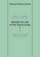 Harold, the last of the Saxon kings. 1, E. B. Lytton 