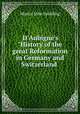 D`Aubign`s "History of the great Reformation in Germany and Switzerland ., Martin John Spalding 