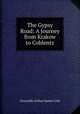 The Gypsy Road: A Journey from Krakow to Coblentz, Grenville Arthur James Cole 