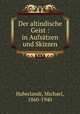 Der altindische Geist : in Aufsatzen und Skizzen, Haberlandt, Michael, 1860-1940 