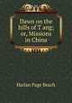 Dawn on the hills of Tang; or, Missions in China, Harlan Page Beach 