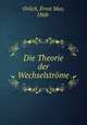 Die Theorie der Wechselstrme, Orlich, Ernst Max, 1868- 