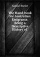 The Hand-book for Australian Emigrants: Being a Descriptive History of ., Butler Samuel 