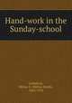 Hand-work in the Sunday-school, Littlefield, Milton S. (Milton Smith), 1864-1934 