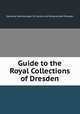 Guide to the Royal Collections of Dresden, 