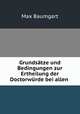 Grundstze und Bedingungen zur Ertheilung der Doctorwrde bei allen ., Max Baumgart 