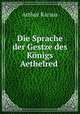 Die Sprache der Gestze des Knigs Aethelred ., Arthur Karaus 