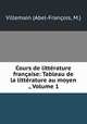 Cours de littrature franaise: Tableau de la littrature au moyen ., Volume 1, 