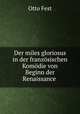 Der miles gloriosus in der franzsischen Komdie von Beginn der Renaissance ., Otto Fest 