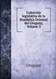 Coleccin legislativa de la Repblica Oriental del Uruguay, Volume 3, Uruguay 