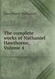 The complete works of Nathaniel Hawthorne, Volume 4, Hawthorne Nathaniel 