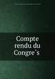 Compte rendu du Congres, International Congress of Hygiene and Demography (13th : 1903 : Brussels) 