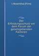 Der Erfindungsschutz vor dem Forum der gesetzgebenden Factoren, J. Rosenthal (Firm) 