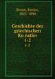Geschichte der griechischen Kunstler. 1-2, Brunn, Enrico, 1822-1894 