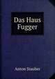 Das Haus Fugger, Anton Stauber 