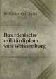 Das romische militardiplom von Weissenburg, Wilhelm von Christ 