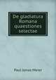 De gladiatura Romana quaestiones selectae, Paul Jonas Meier 