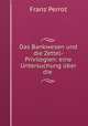 Das Bankwesen und die Zettel-Privilegien: eine Untersuchung uber die ., Franz Perrot 