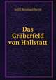 Das Graberfeld von Hallstatt, Adolf Bernhard Meyer 