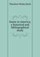 Dante in America; a historical and bibliographical study, Koch Theodore Wesley 