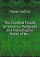 The Guilford Family in America: Pedigrees and Genealogical Notes of the ., Nathan Guilford 