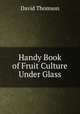 Handy Book of Fruit Culture Under Glass, David Thomson 