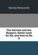 The Harvest and the Reapers: Home-work for All, and how to Do it, Harvey Newcomb 