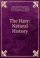 The Hare: Natural History, Hugh Alexander Macpherson, Gerald Lascelles, Gerlad Lascelles, Charles Richardson, J. S . Gibbons, G. H . Longman, Kenney Herbert 