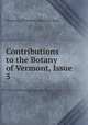 Contributions to the Botany of Vermont, Issue 5, University of Vermont. Botanical Dept 